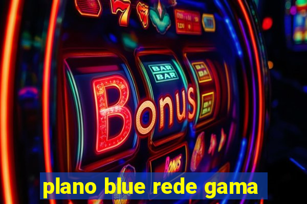 plano blue rede gama